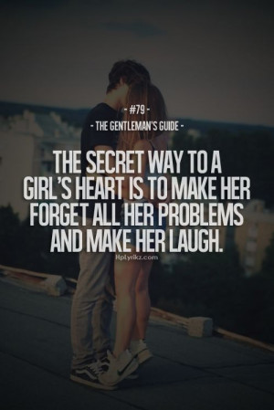 ... girl s heart is to make her forget all her problems and make her laugh