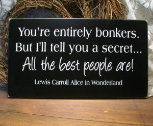 You're Entirely Bonkers Wood Sign Alice in Wonderland