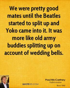 Paul McCartney - We were pretty good mates until the Beatles started ...
