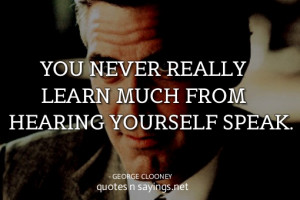 You never really learn much from hearing yourself peak.
