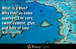 What is a kiss? Why this, as some approve: The sure, sweet cement ...
