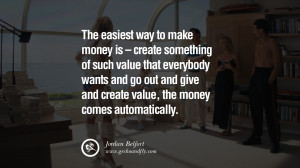 The easiest way to make money is – create something of such value ...