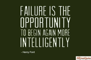 ... To Begin Again More Intelligently ” - Henry Ford ~ Success Quote