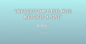 never give up on my players, and I'll never give up on people.”