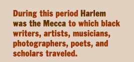 During this period Harlem was the Mecca to which black writers ...