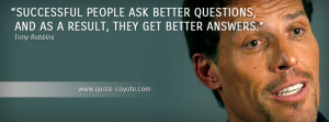 Tony Robbins - Successful people ask better questions, and as a result ...