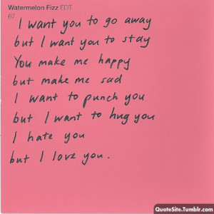 want you to go away but i want you to stay you make me happy but want ...