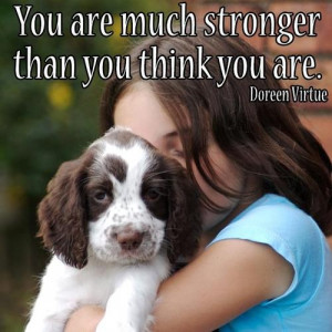 You are much stronger than you think you are.~ Doreen Virtue