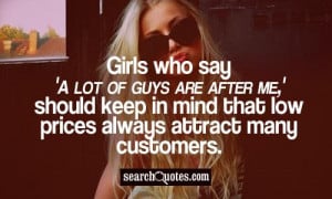 Girls who say 'A lot of guys are after me,' should keep in mind that ...