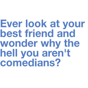 Why Aren't We Comedians