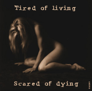 Tired Of Living Scared Of Dying