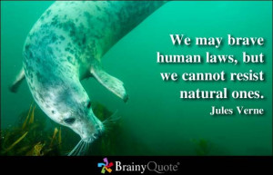 We may brave human laws, but we cannot resist natural ones. - Jules ...
