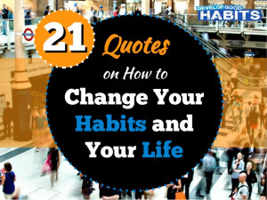 21 Quotes on How to Change Your Habits and Your Life