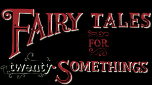 fairy tales for twenty-somethings