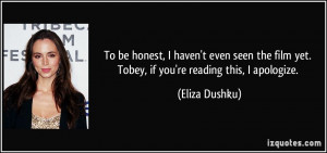 ... film yet. Tobey, if you're reading this, I apologize. - Eliza Dushku