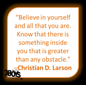 ... you that is greater than any obstacle.” –Christian D. Larson