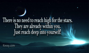 need to reach for the stars. They are already within you. just reach ...