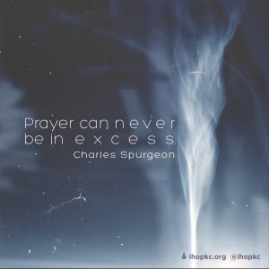 Prayer can never be in excess - Charles Spurgeon