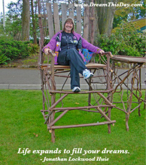 Life expands to fill your dreams .