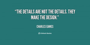 The details are not the details. They make the design.”