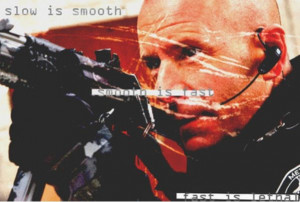 Slow Is Smooth, Fast Fast, Smooth Smooth, Lethal, Flashpoint Quotes ...