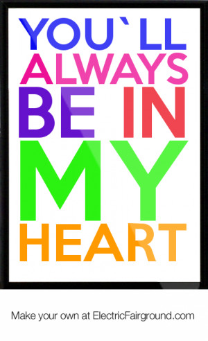 you`ll always be in my heart Framed Quote