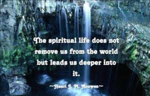 The spiritual life does not remove us from the world but leads us ...