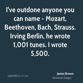 James Brown - I've outdone anyone you can name - Mozart, Beethoven ...