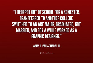 quote-James-Green-Somerville-i-dropped-out-of-school-for-a-113093.png