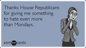 Funny Thanks Ecard: Thanks House Republicans for giving me something ...