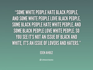quote-Eden-Ahbez-some-white-people-hate-black-people-and-8198.png
