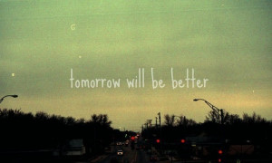 better, tomorrow, will, will be