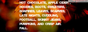 Hot Chocolate, Apple Cider , Hoodies, Boots, Sweaters, Bonfires ...
