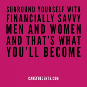SURROUND YOURSELF WITH FINANCIALLY SAVVY MEN AND WOMEN AND THAT'S ...