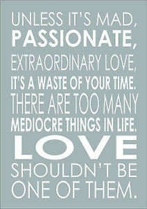 Unless-Its-Mad-Passionate-Extraordinary-Love-Inspiring-Quote-A3-Poster