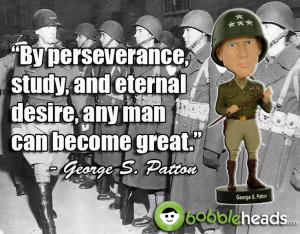 General George S. Patton said: 