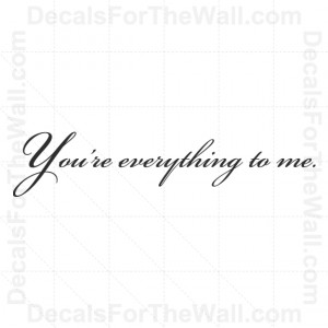 ... You're Everything to Me Love Wall Decal Vinyl Saying Art Sticker Quote