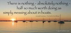There is nothing - absolutely nothing - half so much worth doing as ...