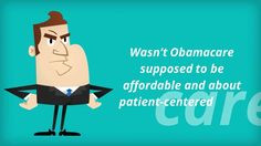 ... Obamacare Supposed to be Affordable and about Patient-Centered Care