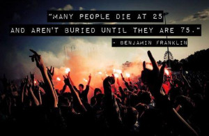 ... buried until 75 said benjamin franklin i find this quote very true