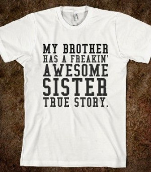 MY BROTHER HAS A FREAKIN' AWESOME SISTER TRUE STORY - glamfoxx.com ...