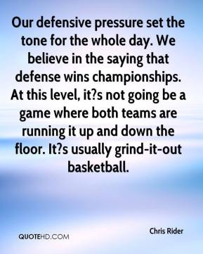 ... both teams are running it up and down the floor. It?s usually grind-it