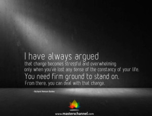 have always argued that change becomes stressful and...