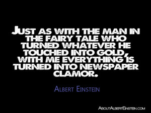 ... me everything is turned into newspaper clamor.”- Albert Einstein