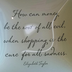 How Can Money, Be The Root Of All Will When Shopping Is The Cure For ...