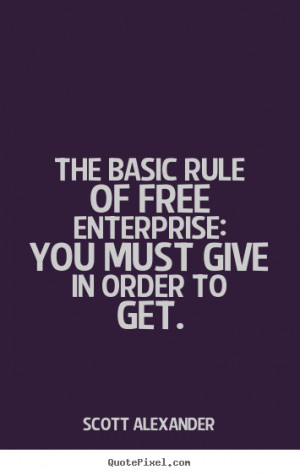 picture quotes about inspirational - The basic rule of free enterprise ...