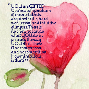 Quotes Picture: you are gifted! you're a compendium of innate talents ...