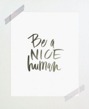 Good advice! Do something nice for someone this weekend. It will make ...