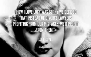 Lucille Ball I Love Lucy Quotes -ball-how-i-love-lucy-was-