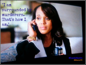 am surrounded by murderers #ScandalQuotes #MLTV